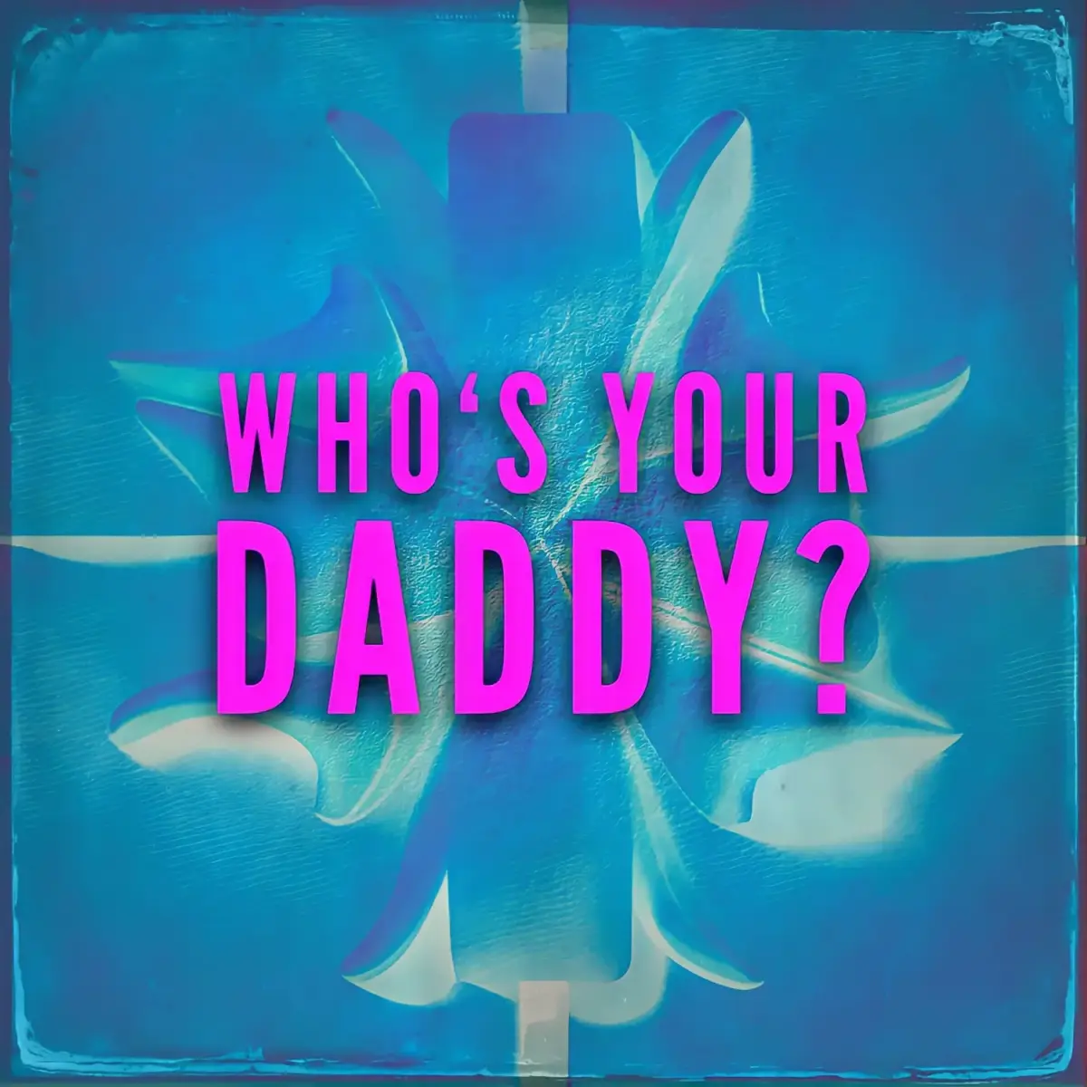 Who's your daddy Bild